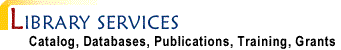 Library Services: Catalogs, Databases, Publications, Training, Grants